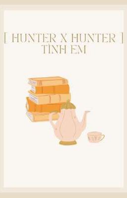 [ Hunter X Hunter ] Tình Em