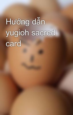 Hướng dẫn yugioh sacred card