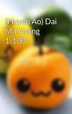 (Huyen Ao) Dai Ma Vuong 1-100