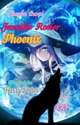 Huyền thoại Jennifer Rosier Phoenix (Đồng nhân HP)