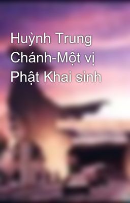 Huỳnh Trung Chánh-Một vị Phật Khai sinh