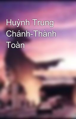 Huỳnh Trung Chánh-Thành Toàn