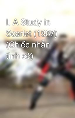 I. A Study in Scarlet (1887) (Chiếc nhẫn tình cờ)