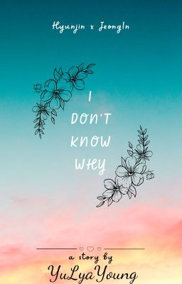I don't know why [ HyunIn] { StrayKids fanfic}