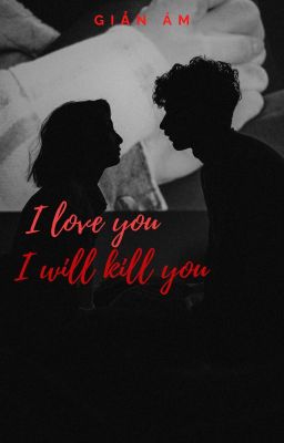 I Love You, I Will Kill You - Giản Ám