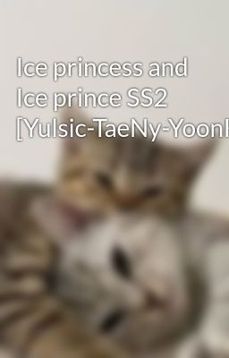 Ice princess and Ice prince SS2 [Yulsic-TaeNy-YoonHuyn-SooHyo-SunSic-SunMin]