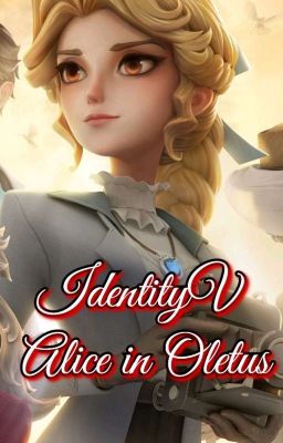 Identity v: Alice In Oletus [Fanfiction]