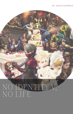 Identity V : No IDENTITY V, No Life