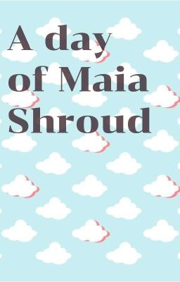 [IdiAzu💀🐙] A day of Maia Shroud
