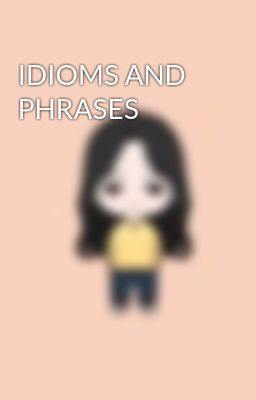 IDIOMS AND PHRASES