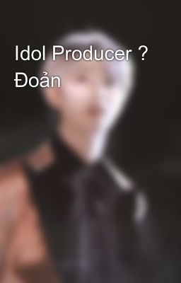 Idol Producer ? Đoản