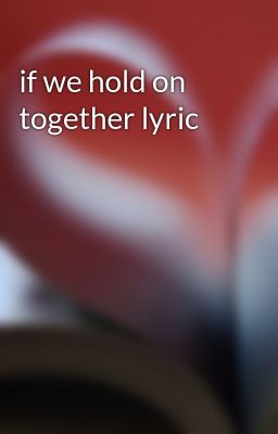 if we hold on together lyric