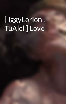[ IggyLorion , TuAlei ] Love