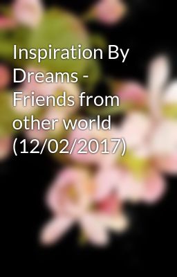 Inspiration By Dreams - Friends from other world (12/02/2017)
