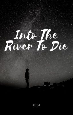INTO THE RIVER TO DIE