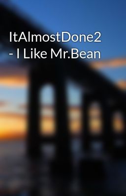 ItAlmostDone2 - I Like Mr.Bean