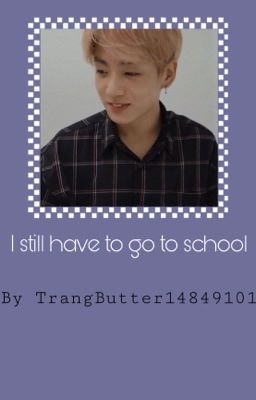 j.jk x you || i still have to go to school 