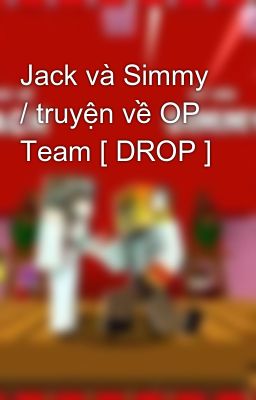 Jack và Simmy / truyện về OP Team [ DROP ]