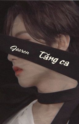 [Jaeren/Jayren|Oneshot] • Smut • Tăng ca