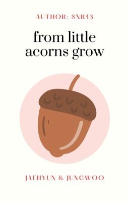 JaeWoo • From Little Acorns Grow