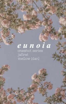 [JaFirst] [Oneshot series] Eunoia 