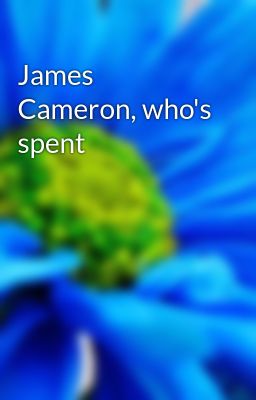 James Cameron, who's spent