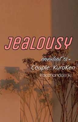 Jealousy [ KuroKen] [R18]