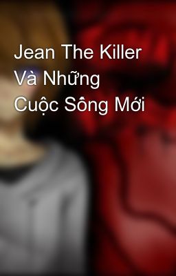 Jean The Killer Và Những Cuộc Sống Mới