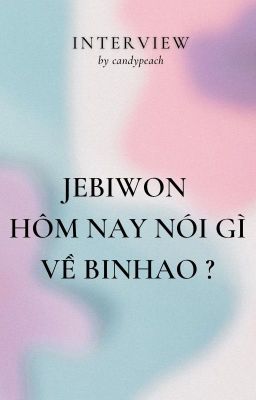 Jebiwon hôm nay nói gì về Binhao •.•