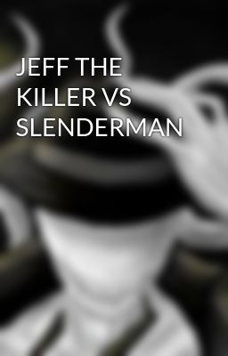 JEFF THE KILLER VS SLENDERMAN