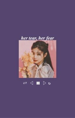 jennie ✘ her tear, her fear