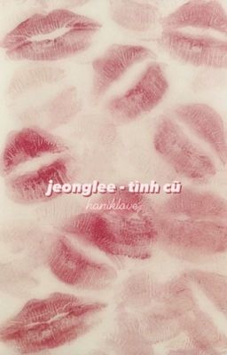 jeonglee | tình cũ