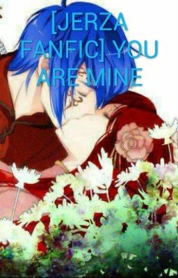 [JERZA FANFIC] YOU ARE MINE