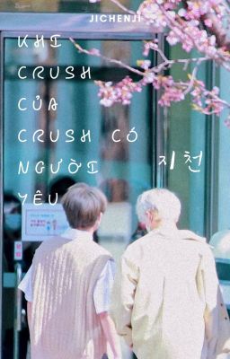 [Jichenji|Oneshot] Khi crush của crush có người yêu