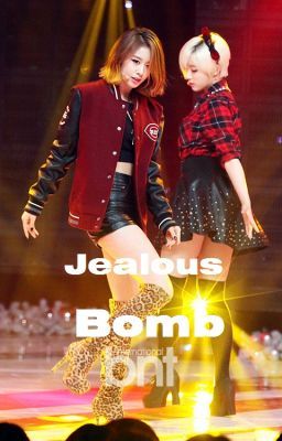 JiJung|EunYeon - Jealous Bomb/Nguyên nhân sâu xa nhất [PG]
