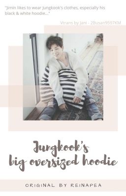 Jikook/ Kookmin • Transfic • Jungkook's big oversized hoodie - ReinaPea