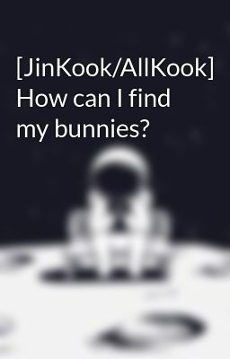 [JinKook/AllKook] How can I find my bunnies?