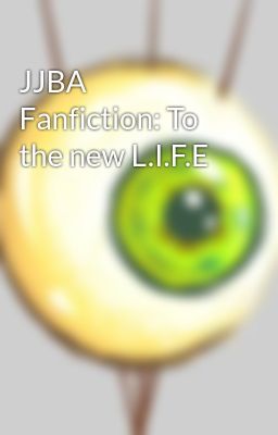 JJBA Fanfiction: To the new L.I.F.E