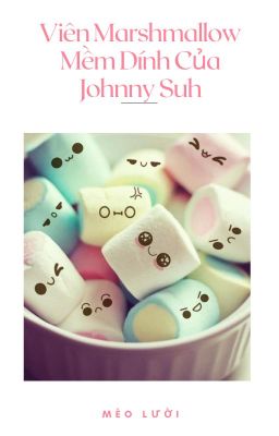 [JohnTen] Viên Marshmallow Mềm Dính Của Johnny Suh