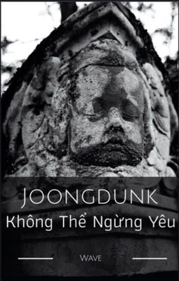 JoongDunk| Không Thể Ngừng Yêu
