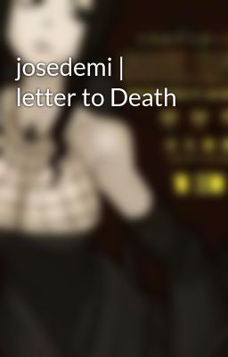 josedemi | letter to Death