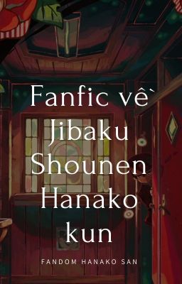 [JSH] Fanfic về Jibaku Shounen Hanako kun