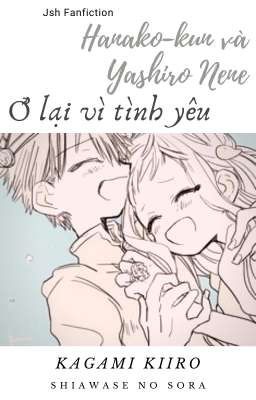 【JsH】「 Hanako-kun và Yashiro Nene, ở lại vì tình yêu❤」