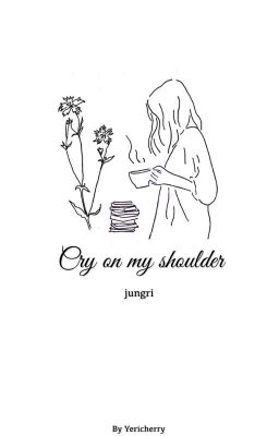 《jungri》•cry on my shoulder•