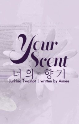 [JunHao][Twoshot] Your Scent - 너의 향기