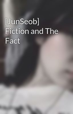 [JunSeob] Fiction and The Fact