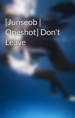 [Junseob | Oneshot] Don't Leave