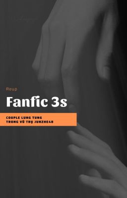|JunZhe48| Fanfic 3s - Couple lung tung trong vũ trụ JunZhe48
