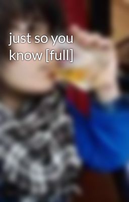 just so you know [full]