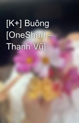 [K+] Buông [OneShort - Thanh Vũ]